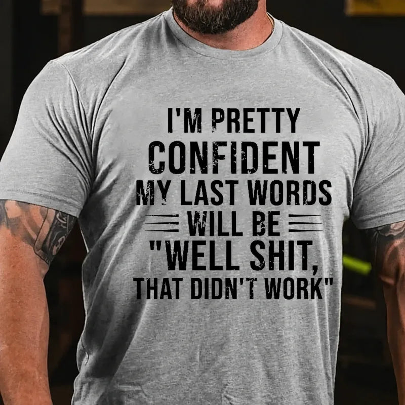 I'm Pretty Confident My Last Words Will Be Well Shit That Didn't Work Graphic T-Shirt