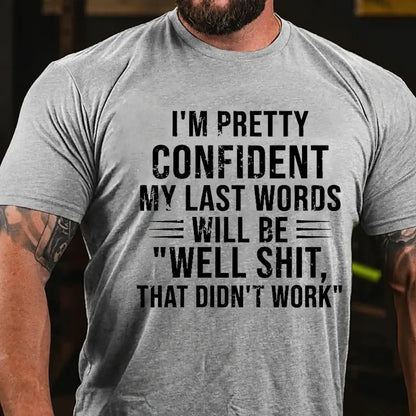 I'm Pretty Confident My Last Words Will Be Well Shit That Didn't Work Graphic T-Shirt