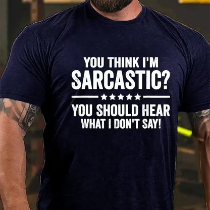 You Think I'm Sarcastic You Should Hear What I Don't Say Graphic T-Shirt
