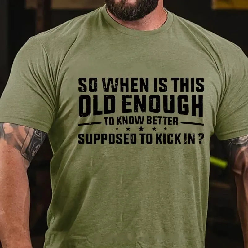 So When Is This Old Enough To Know Better Supposed To Kick In ? Graphic T-Shirt