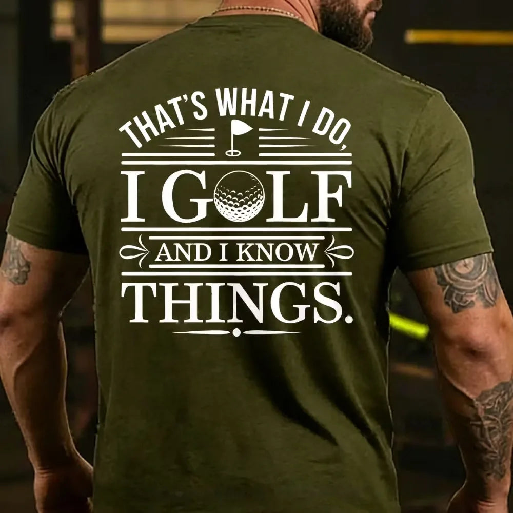 That's What I Do. I Golf And Know Things T-shirts