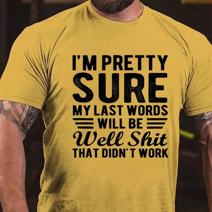 I'm Pretty Sure My Last Words Will Be Well Shit That Didn't Work T-Shirt