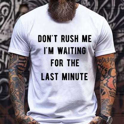 Don't Rush Me I'm Waiting For The Last Minute Graphic T-Shirt