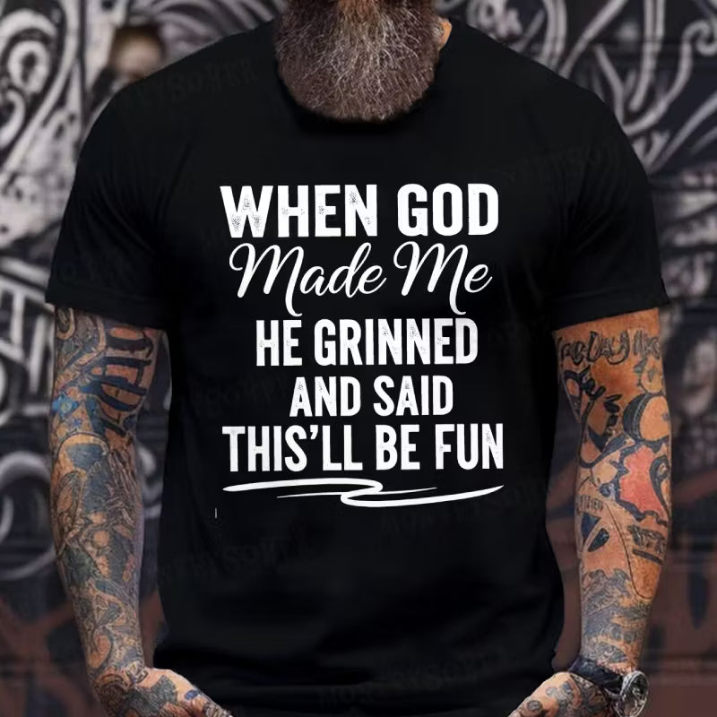 When God Made Me He Grinned and Said This'll Be Fun Graphic T-Shirt