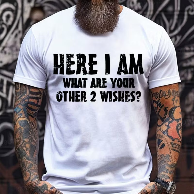 Here I Am! What Are Your Other 2 Wishes? Graphic T-Shirt