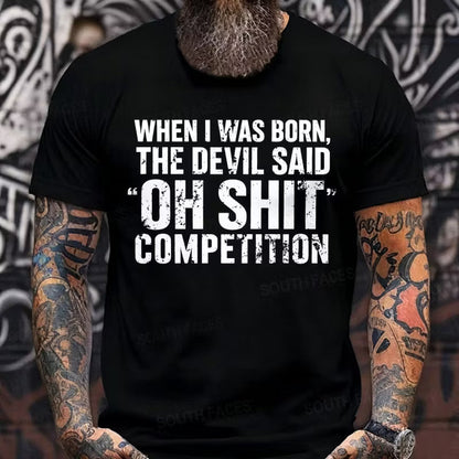 When I Was Born Devil Said Ohh Shit Competition Funny Graphic T-Shirt