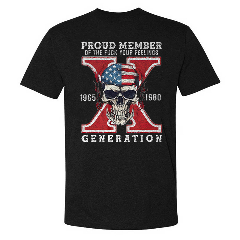 Proud Member of the Fuck Your Feelings X Generation T-shirt