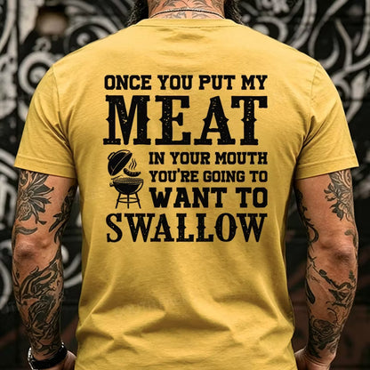 Once You Put My Meat In Your Mouth You're Going To Want To Swallow Back T-Shirts
