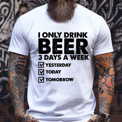 I Only Drink Beer 3 Days A Week Graphic T-Shirt