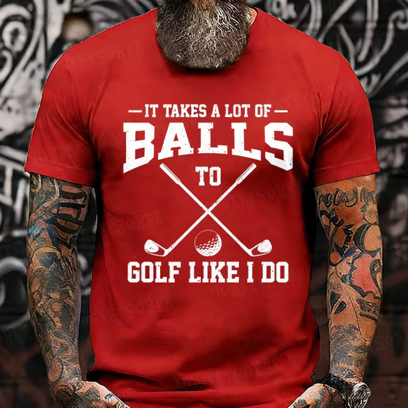 It Takes A Lot Of Balls To Golf Like I Do Graphic T-Shirt