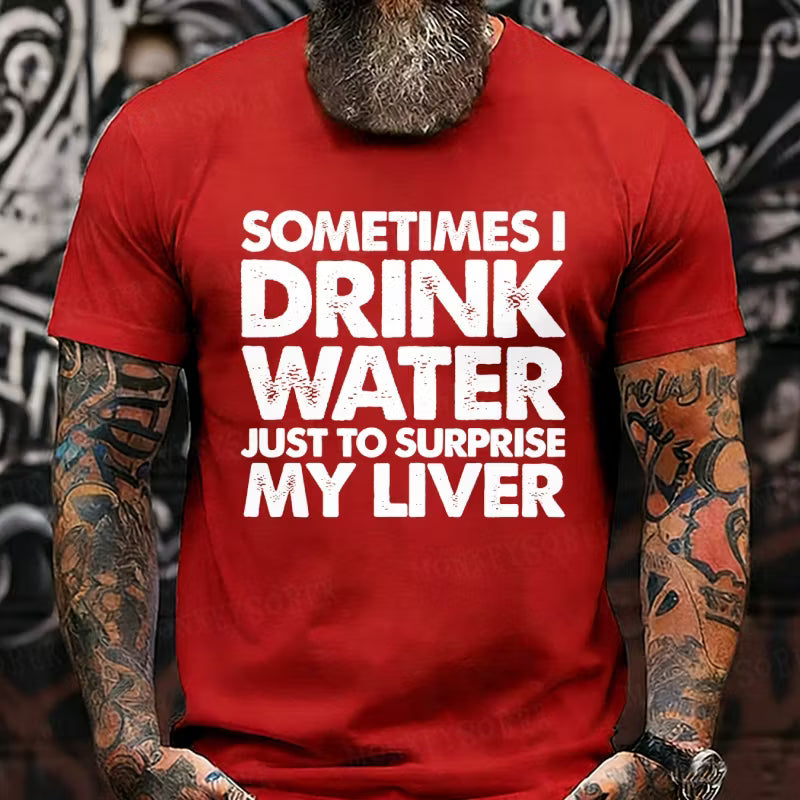Sometimes I Drink Water Just To Surprise My Liver Graphic T-Shirt