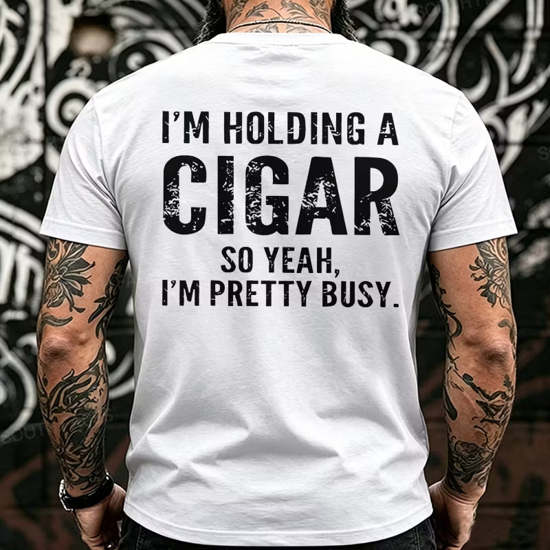 I'm Holding A Cigar So Yeah, I'm Pretty Busy Back T-Shirts