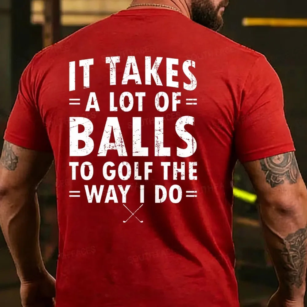 It Takes A Lot of Balls to Golf The Why I Do  T-shirts