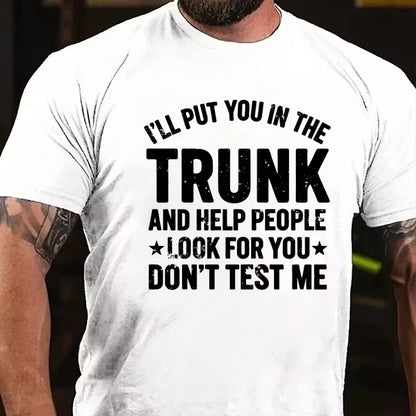 I'll Put You in the Trunk and Help People Look for You Don't Test Me Graphic T-Shirt
