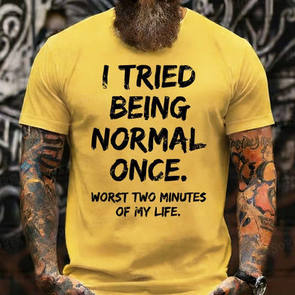 I Tried to Be Normal Once, Worst Two Minutes of My Life Graphic T-Shirt