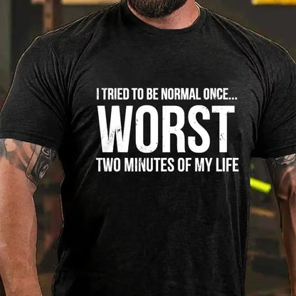 I Tried To Be Normal Once, Worst Two Minutes Of My Life Funny Graphic T-Shirt