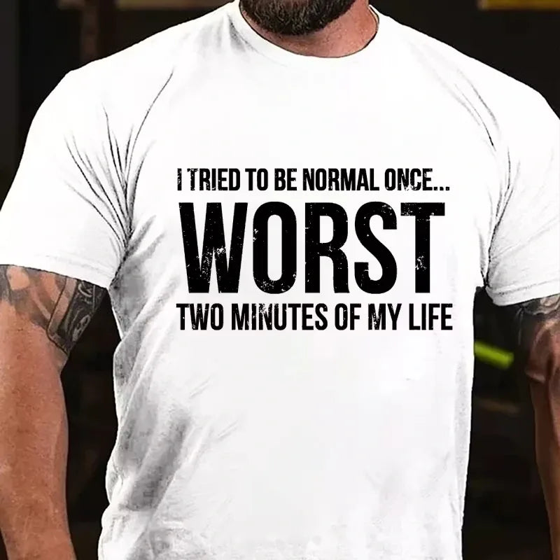 I Tried To Be Normal Once, Worst Two Minutes Of My Life Funny Graphic T-Shirt