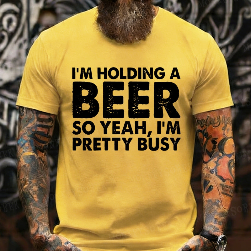 I'm Holding A Beer So Yeah,I'm Pretty Busy Graphic T-Shirt