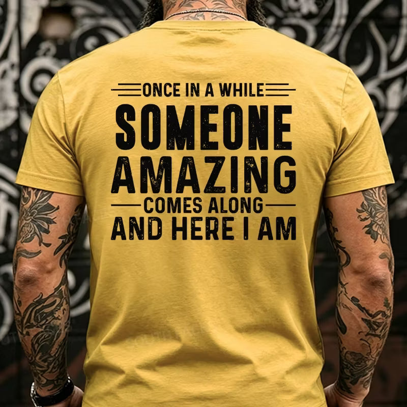 Once In A While Someone Amazing Comes Along And Here I Am Back T-Shirts