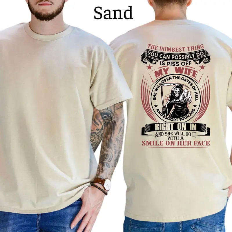The Dumbest Things Is Piss Off My Wife Graphic T-Shirt