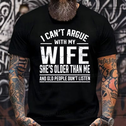 I Can't Argue With My Wife She's Older Than Me And Old People Don't Listen Graphic T-Shirt