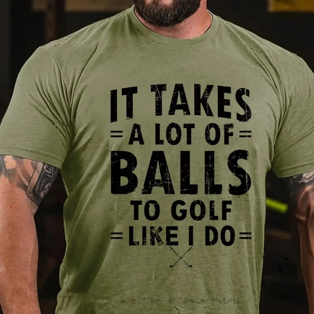 It Takes A Lot Of Balls To Golf Like I Do Graphic T-Shirt