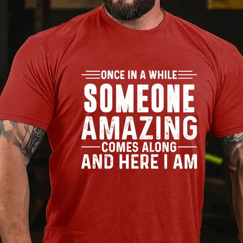 Once In A While Someone Amazing Comes Along And Here I Am Graphic T-Shirt