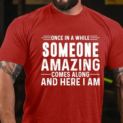 Once In A While Someone Amazing Comes Along And Here I Am Graphic T-Shirt