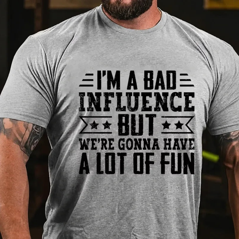 I'm A Bad Influence But We're Gonna Have A Lot Of Fun Graphic T-Shirt