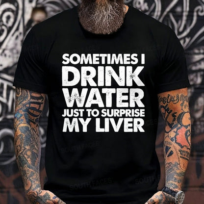 Sometimes I Drink Water Just To Surprise My Liver Graphic T-Shirt