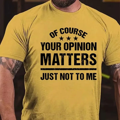 Of Course Your Opinion Matters Just Not To Me T-Shirt