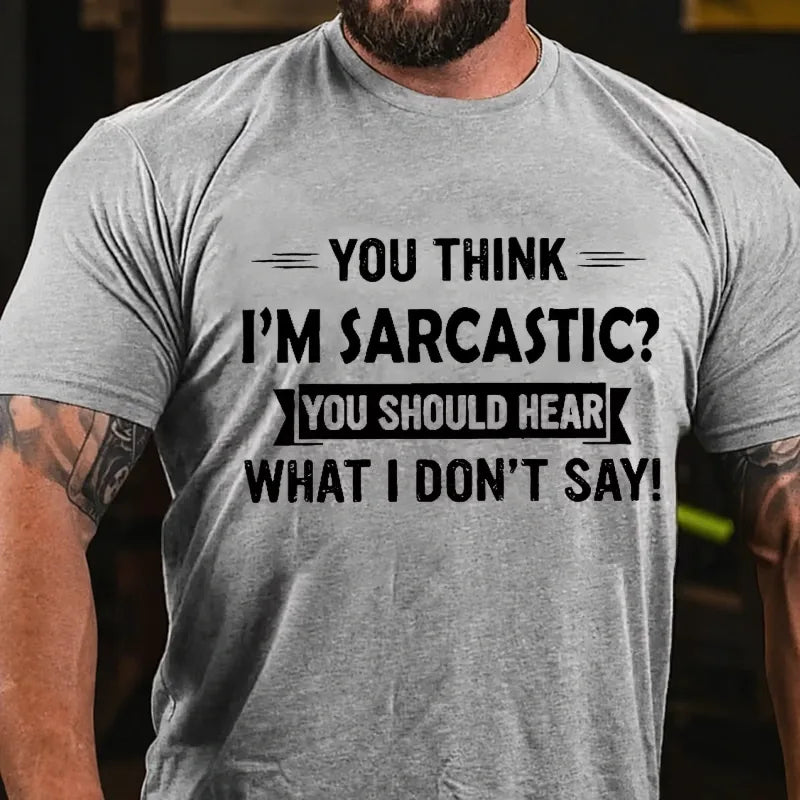You Think I'm Sarcastic You Should Hear What I Don't Say Graphic T-Shirt