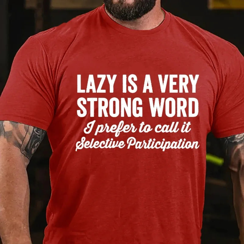 Lazy Is A Very Strong Word I Prefer To Call It Selective Participation Graphic T-Shirt
