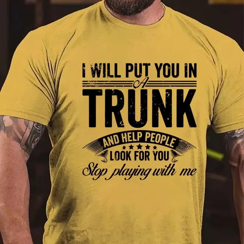 I Will Put You In A Trunk And Help People Look For You Stop Playing With Me Graphic T-Shirt