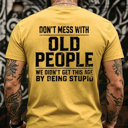 Don't Mess With Old People We Didn't Get This Age By Being Stupid Back T-Shirts