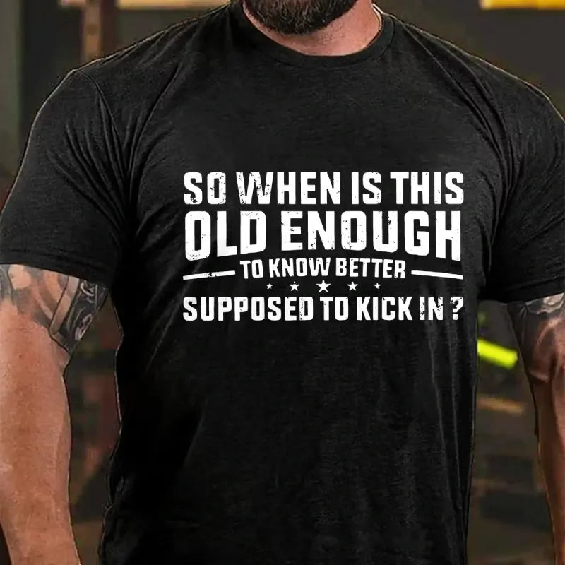 So When Is This Old Enough To Know Better Supposed To Kick In ? Graphic T-Shirt