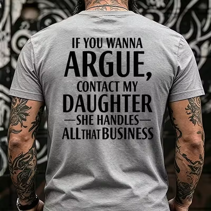 If You Wanna Argue, Contact My Daughter She Handles All That Business Back T-Shirts