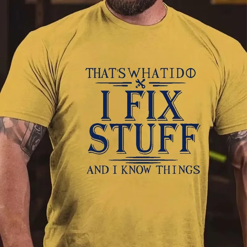 That's What I Do I Fix Stuff And I Know Things Graphic T-Shirt
