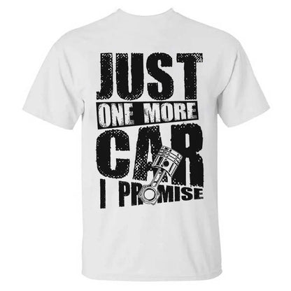 Just One More Car I Promise  T-shirt