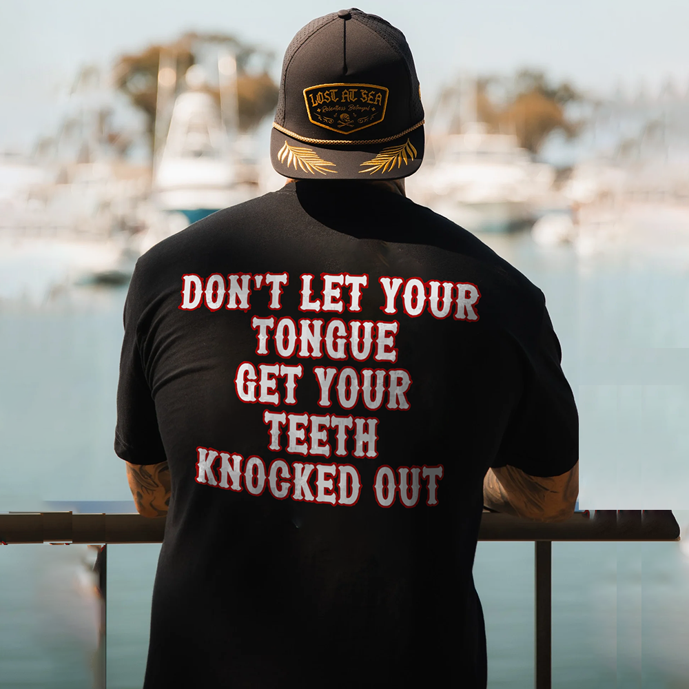 Don't Let Your Tongue Get Your Teeth Knocked Out T-shirts