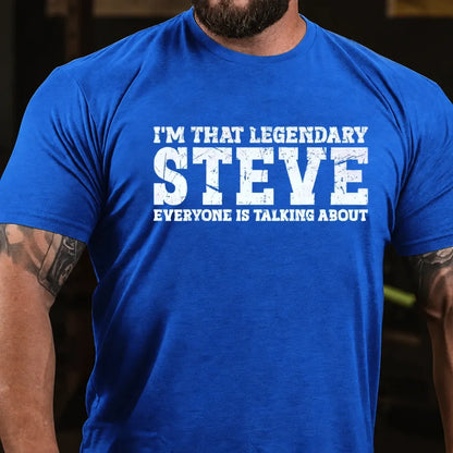 I'm That Legendary Steve Everyone Is Talking About Graphic T-Shirt