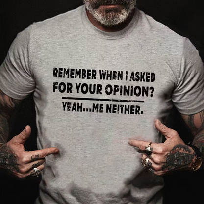 Remember When I Asked For Your Opinion Graphic T-Shirt