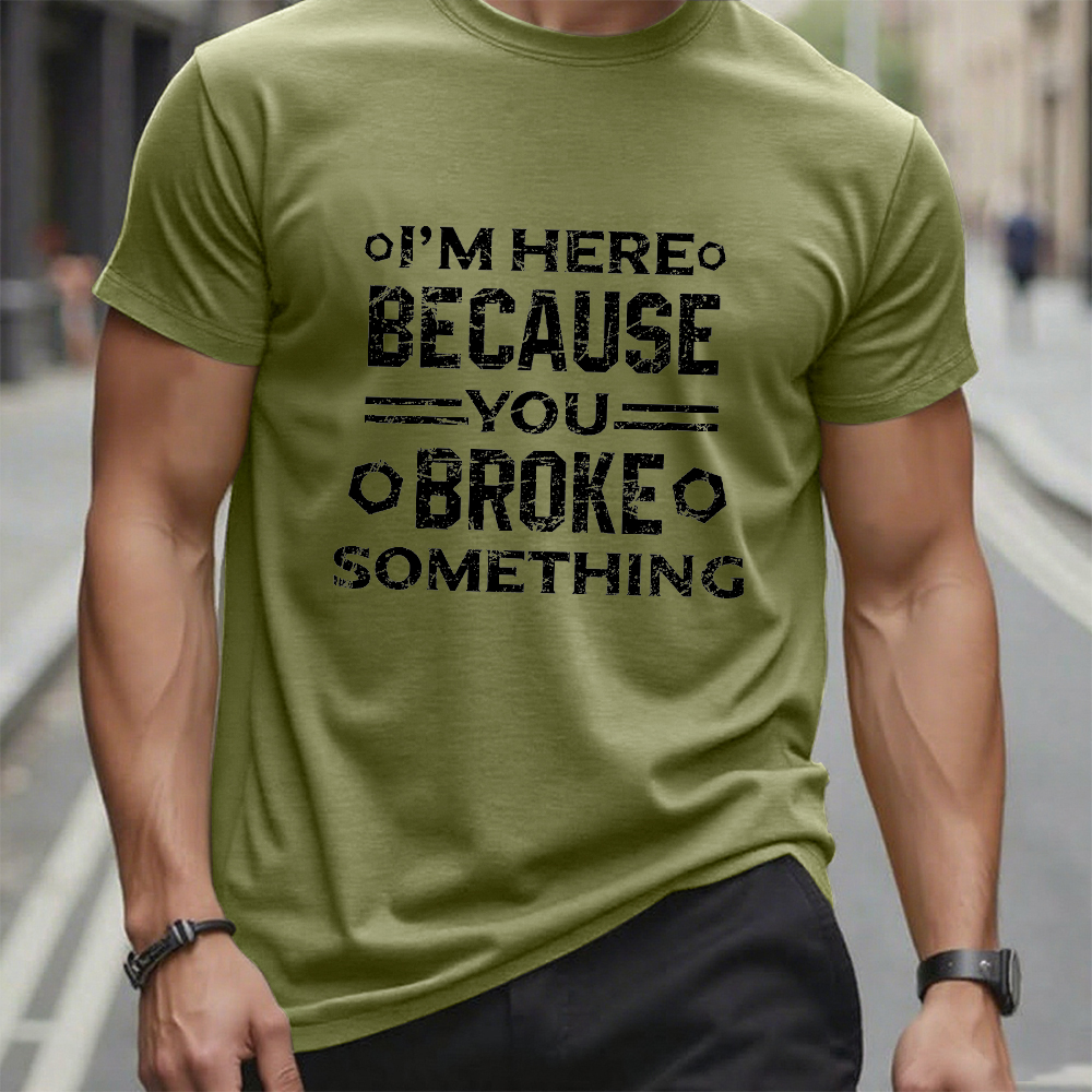 I'm Here Because You Broke Something Funny Handyman Graphic T-Shirt