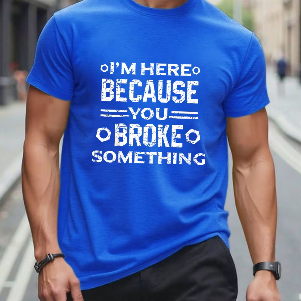 I'm Here Because You Broke Something Funny Handyman Graphic T-Shirt