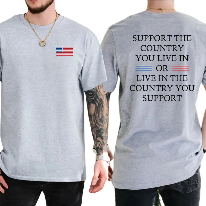 Support the Country You Live in or Live in the Country You Support Graphic T-Shirt