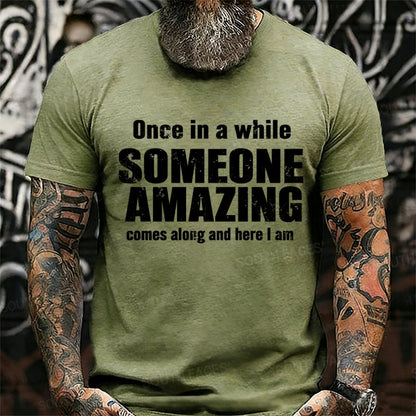 Once In A While Someone Amazing Comes Along And Here I Am Graphic T-Shirt
