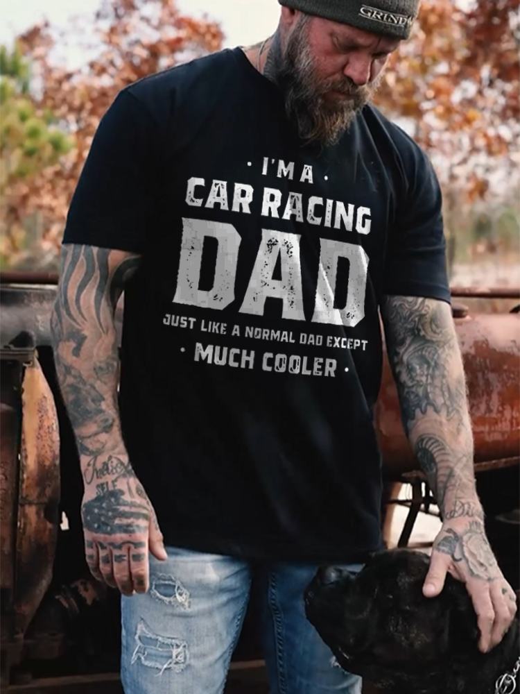 I'm A Car Racing Dad Just Like A Normal Dad Except Much Cooler T-shirt