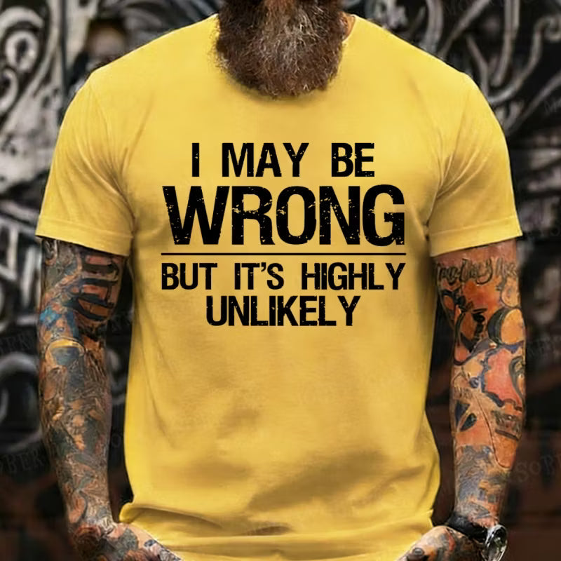 I May Be Wrong But It's Highly Unlikely Graphic T-Shirt