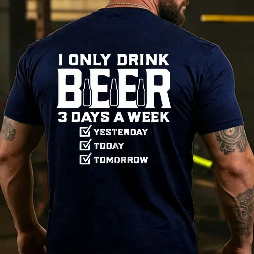 I Only Drink Beer 3 Days A Week Back T-shirts