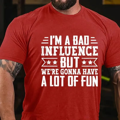 I'm A Bad Influence But We're Gonna Have A Lot Of Fun Graphic T-Shirt